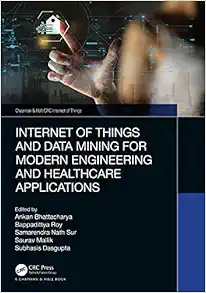 Internet of Things and Data Mining for Modern Engineering and Healthcare Applications (Chapman & Hall/CRC Internet of Things) (Original PDF from Publisher)