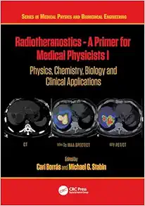 Radiotheranostics - A Primer for Medical Physicists I: Physics, Chemistry, Biology and Clinical Applications (Series in Medical Physics and Biomedical Engineering) (Original PDF from Publisher)