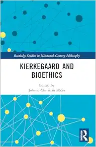 Kierkegaard and Bioethics (Routledge Studies in Nineteenth-Century Philosophy) (Original PDF from Publisher)