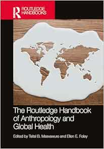 The Routledge Handbook of Anthropology and Global Health (Routledge Anthropology Handbooks) (Original PDF from Publisher)