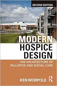 Modern Hospice Design: The Architecture of Palliative and Social Care, 2nd Edition (Original PDF from Publisher)