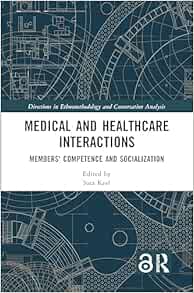 Medical and Healthcare Interactions: Members' Competence and Socialization (Directions in Ethnomethodology and Conversation Analysis) (EPUB)