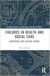 Failures in Health and Social Care (Routledge Studies in the Sociology of Health and Illness) (Original PDF from Publisher)