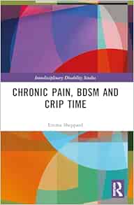 Chronic Pain, BDSM and Crip Time (Interdisciplinary Disability Studies) (EPUB)