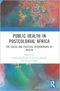 Public Health in Postcolonial Africa: The Social and Political Determinants of Health (Original PDF from Publisher)