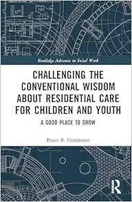 Challenging the Conventional Wisdom about Residential Care for Children and Youth (Routledge Advances in Social Work) (Original PDF from Publisher)