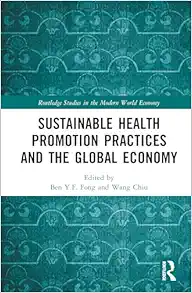 Sustainable Health Promotion Practices and the Global Economy (Routledge Studies in the Modern World Economy) (Original PDF from Publisher)