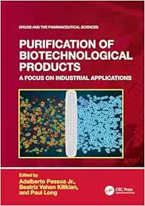 Purification of Biotechnological Products: A Focus on Industrial Applications (Drugs and the Pharmaceutical Sciences) (Original PDF from Publisher)