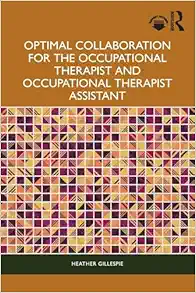 Optimal Collaboration for the Occupational Therapist and Occupational Therapist Assistant (Original PDF from Publisher)