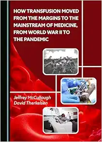 How Transfusion Moved from the Margins to the Mainstream of Medicine, from World War II to the Pandemic (Original PDF from Publisher)