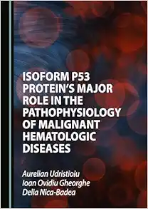 Isoform p53 Protein's Major Role in the Pathophysiology of Malignant Hematologic Diseases (Original PDF from Publisher)