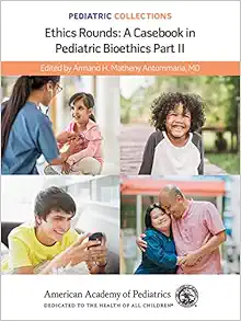 Pediatric Collections: Ethics Rounds: A Casebook in Pediatric Bioethics Part II (Original PDF from Publisher)
