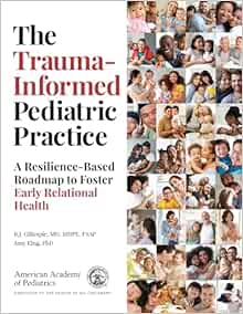The Trauma-Informed Pediatric Practice: A Resilience-Based Roadmap to Foster Early Relational Health (Original PDF from Publisher)
