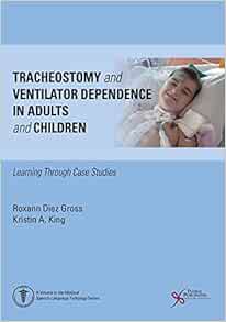 Tracheostomy and Ventilator Dependence in Adults and Children: Learning Through Cases Studies (Medical Speech-language Pathology) (EPUB)