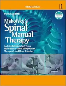 Makofsky's Spinal Manual Therapy: An Introduction to Soft Tissue Mobilization, Spinal Manipulation, Therapeutic and Home Exercises, 3rd Edition (Original PDF from Publisher)