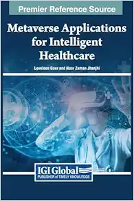 Metaverse Applications for Intelligent Healthcare (Premier Reference Source: Advances in Medical Technologies and Clinical Practice) (Original PDF from Publisher)