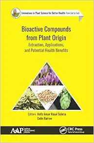 Bioactive Compounds from Plant Origin: Extraction, Applications, and Potential Health Benefits (Innovations in Plant Science for Better Health: from Soil to Fork) (Original PDF from Publisher)