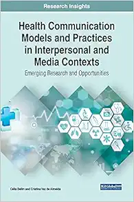 Health Communication Models and Practices in Interpersonal and Media Contexts: Emerging Research and Opportunities (Advances in Human Services and Public Health) (Original PDF from Publisher)