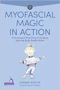 Myofascial Magic in Action: A Movement Practitioner's Guide to How the Body Really Moves (Understanding Fascia) (EPUB)