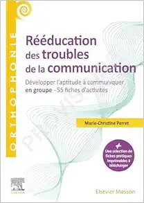 Rééducation des troubles de la communication: Développer l'aptitude à communiquer en groupe - 55 fiches d'activités (True PDF from Publisher)