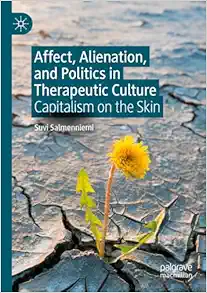Affect, Alienation, and Politics in Therapeutic Culture: Capitalism on the Skin (Original PDF from Publisher)
