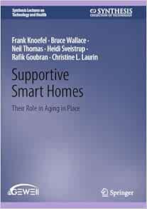 Supportive Smart Homes: Their Role in Aging in Place (Synthesis Lectures on Technology and Health) (Original PDF from Publisher)