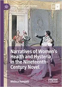 Narratives of Women’s Health and Hysteria in the Nineteenth-Century Novel (Palgrave Studies in Literature, Science and Medicine) (EPUB)