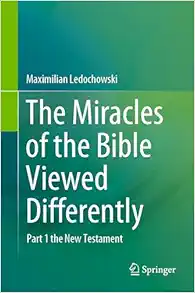 The Miracles of the Bible Viewed Differently: Part 1 the New Testament (Original PDF from Publisher)