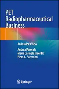 PET Radiopharmaceutical Business: An Insider's View (Original PDF from Publisher)