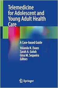 Telemedicine for Adolescent and Young Adult Health Care: A Case-based Guide (Original PDF from Publisher)