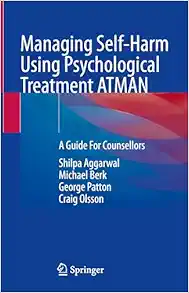 Managing Self-Harm Using Psychological Treatment ATMAN: A Guide For Counsellors (Original PDF from Publisher)