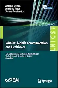 Wireless Mobile Communication and Healthcare: 12th EAI International Conference, MobiHealth 2023, Vila Real, Portugal, November 29-30, 2023 ... and Telecommunications Engineering, 578) (EPUB)