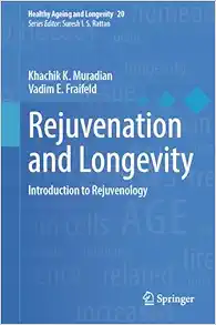Rejuvenation and Longevity: Introduction to Rejuvenology (Healthy Ageing and Longevity, 20) (Original PDF from Publisher)