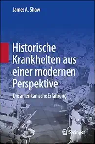 Historische Krankheiten aus einer modernen Perspektive: Die amerikanische Erfahrung (German Edition) (Original PDF from Publisher)