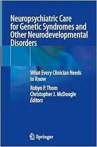 Neuropsychiatric Care for Genetic Syndromes and Other Neurodevelopmental Disorders: What Every Clinician Needs to Know (Original PDF from Publisher)