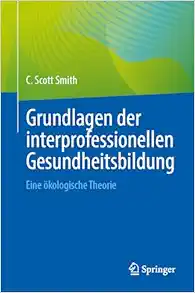 Grundlagen der interprofessionellen Gesundheitsbildung: Eine ökologische Theorie (German Edition) (Original PDF from Publisher)
