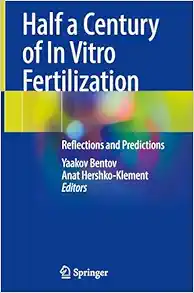 Half a Century of In Vitro Fertilization: Reflections and Predictions (Original PDF from Publisher)