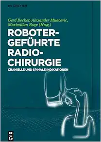 Robotergeführte Radiochirurgie: Cranielle und Spinale Indikationen (German Edition) (EPUB)