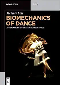 Biomechanics of Dance: Applications of Classical Mechanics (De Gruyter STEM) (Original PDF from Publisher)