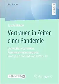 Vertrauen in Zeiten einer Pandemie: Entwicklungsprozesse, Krisenwahrnehmung und Protest im Kontext von COVID-19 (BestMasters) (German Edition) (Original PDF from Publisher)
