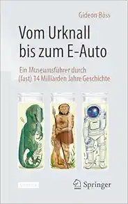 Vom Urknall bis zum E-Auto: Ein Museumsführer durch (fast) 14 Milliarden Jahre Geschichte, 2nd Edition (Original PDF from Publisher)