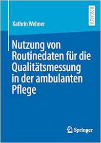 Nutzung von Routinedaten für die Qualitätsmessung in der ambulanten Pflege (German Edition) (Original PDF from Publisher)