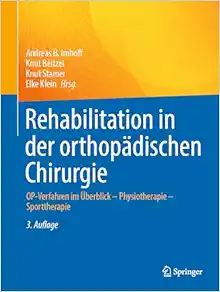 Rehabilitation in der orthopädischen Chirurgie: OP-Verfahren im Überblick - Physiotherapie - Sporttherapie (German Edition), 3rd Edition (Original PDF from Publisher)