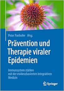 Prävention und Therapie viraler Epidemien: Immunsystem stärken mit der evidenzbasierten Integrativen Medizin (German Edition) (Original PDF from Publisher)