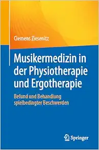 Musikermedizin in der Physiotherapie und Ergotherapie: Befund und Behandlung spielbedingter Beschwerden (German Edition) (Original PDF from Publisher)