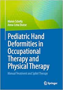 Pediatric Hand Deformities in Occupational Therapy and Physical Therapy: Manual Treatment and Splint Therapy (Original PDF from Publisher)