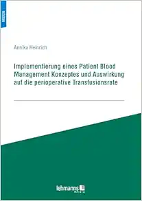 Implementierung eines Patient Blood Management Konzeptes und Auswirkung auf die perioperative Transfusionsrate (Original PDF from Publisher)