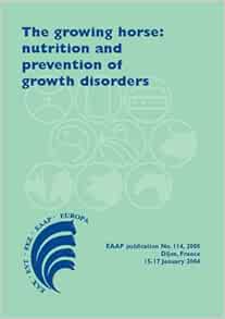 The growing horse: nutrition and prevention of growth disorders: Nutritional and Prevention of Growth Disorders: 114 (EAAP Scientific Series) (Original PDF from Publisher)