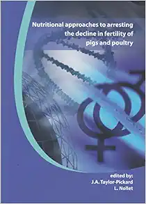 Nutritional Approaches to Arresting the Decline in Fertility of Pigs and Poultry: Proceedings from Alltech's Technical Seminar Series (Original PDF from Publisher)