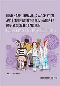 Human Papillomavirus Vaccination and Screening in the Elimination of HPV-Associated Cancers: Evidence-Based Randomized Trials (EPUB)